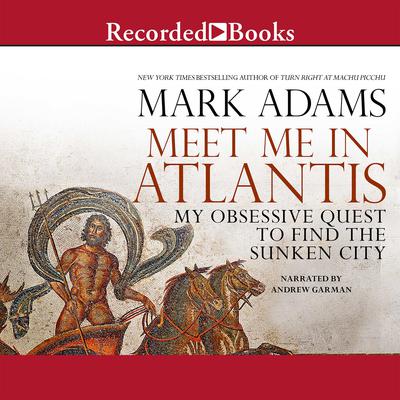 Meet Me in Atlantis: My Obsessive Quest to Find the Sunken City Audiobook, by Mark Adams