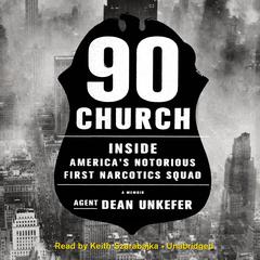 90 Church: Inside America’s Notorious First Narcotics Squad Audiobook, by Dean Unkefer