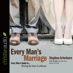 Every Man's Marriage: An Every Man's Guide to Winning the Heart of a Woman Audiobook, by Stephen Arterburn