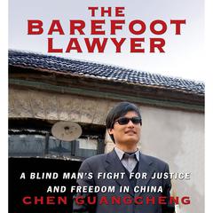 The Barefoot Lawyer: A Blind Mans Fight for Justice and Freedom in China Audiobook, by Chen Guangcheng