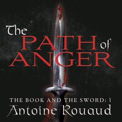 The Path of Anger: The Book and the Sword: 1 Audiobook, by Antoine Rouaud