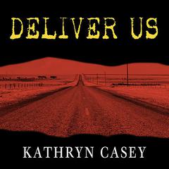 Deliver Us: Three Decades of Murder and Redemption in the Infamous I-45/Texas Killing Fields Audiobook, by 