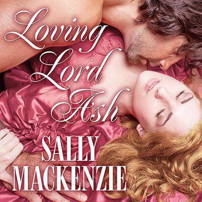 Loving Lord Ash Audiobook, by Sally MacKenzie