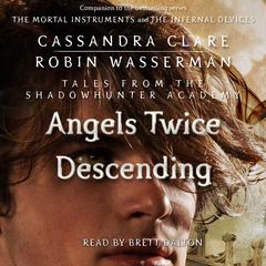Angels Twice Descending Audiobook, by Cassandra Clare