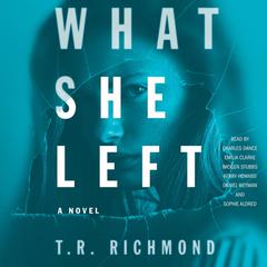 What She Left: A Novel Audiobook, by T. R. Richmond