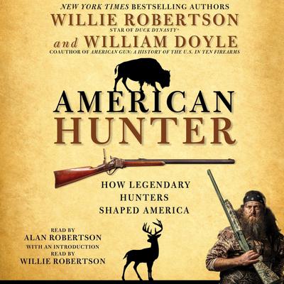 American Hunter: How Legendary Hunters Shaped Americas History Audiobook, by Willie Robertson