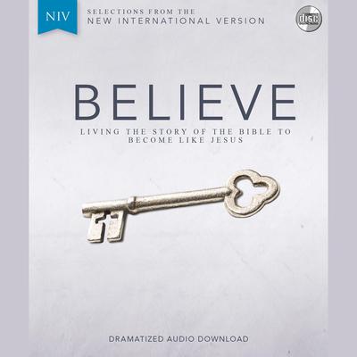 Believe Audio Bible Dramatized - New International Version, NIV: Complete Bible: Living the Story of the Bible to Become LIke Jesus Audiobook, by Randy Frazee