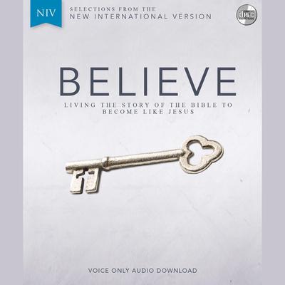 Believe Audio Bible Voice Only - New International Version, NIV: Complete Bible: Living the Story of the Bible to Become LIke Jesus Audiobook, by Randy Frazee