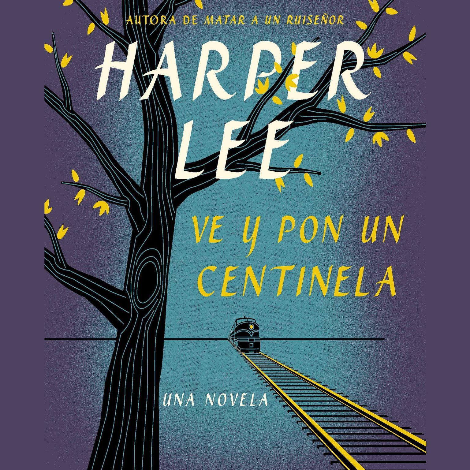 Ve y pon un centinela (Go Set a Watchman - Spanish Edition) Audiobook, by Harper Lee