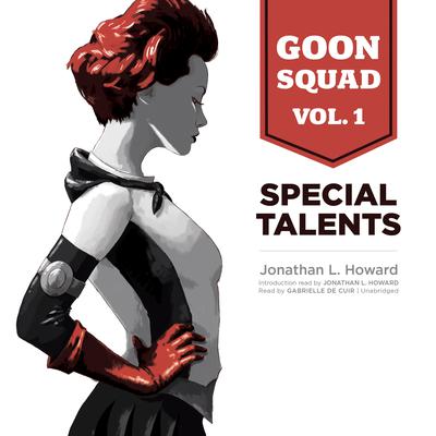 Goon Squad, Vol. 1: Special Talents Audiobook, by Jonathan L. Howard