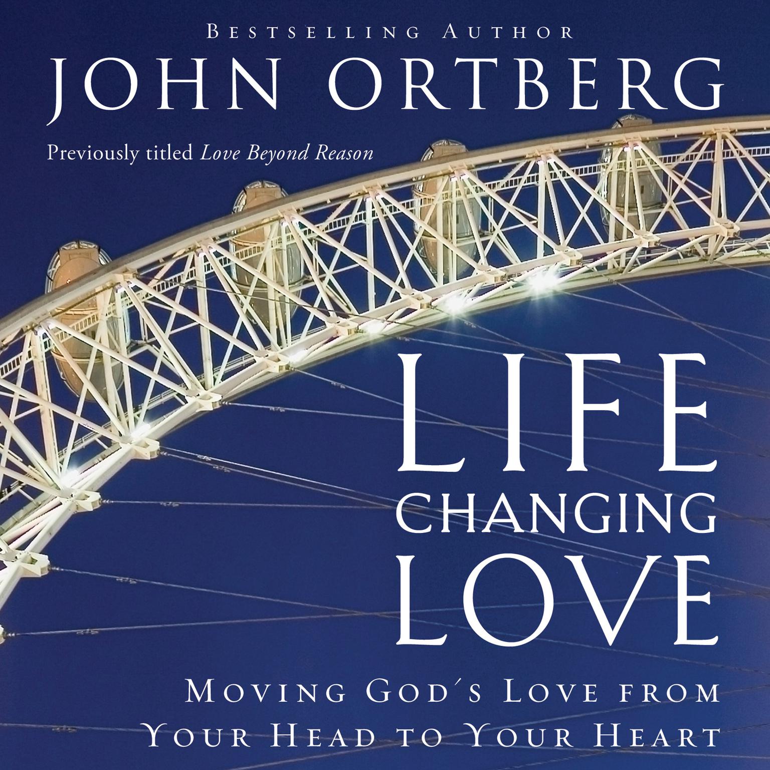 Life-Changing Love: Moving Gods Love from Your Head to Your Heart Audiobook, by John Ortberg