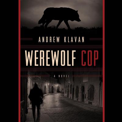 Werewolf Cop: A Novel Audiobook, by Andrew Klavan