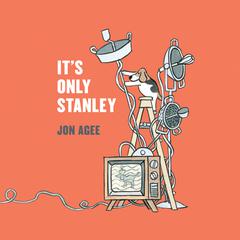 It’s Only Stanley Audiobook, by Jon Agee