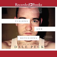 Visions and Revisions: Coming of Age in the Age of AIDs Audiobook, by Dale Peck