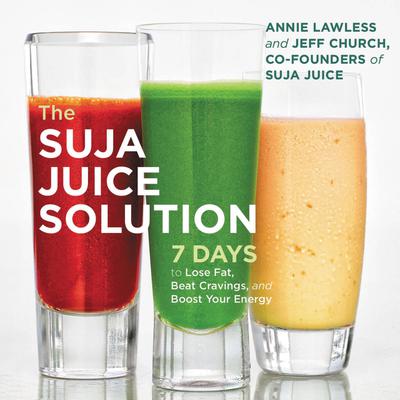 The Suja Juice Solution: 7 Days to Lose Fat, Beat Cravings, and Boost Your Energy Audiobook, by Annie Lawless
