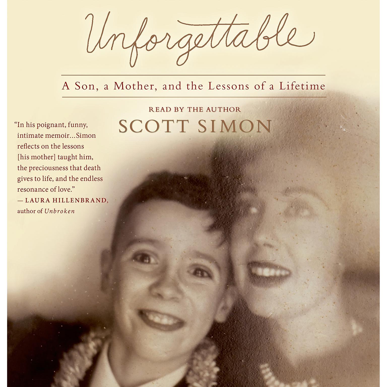 Unforgettable: A Mother and Sons Final Days---and the Lessons that Last a Lifetime Audiobook, by Scott Simon