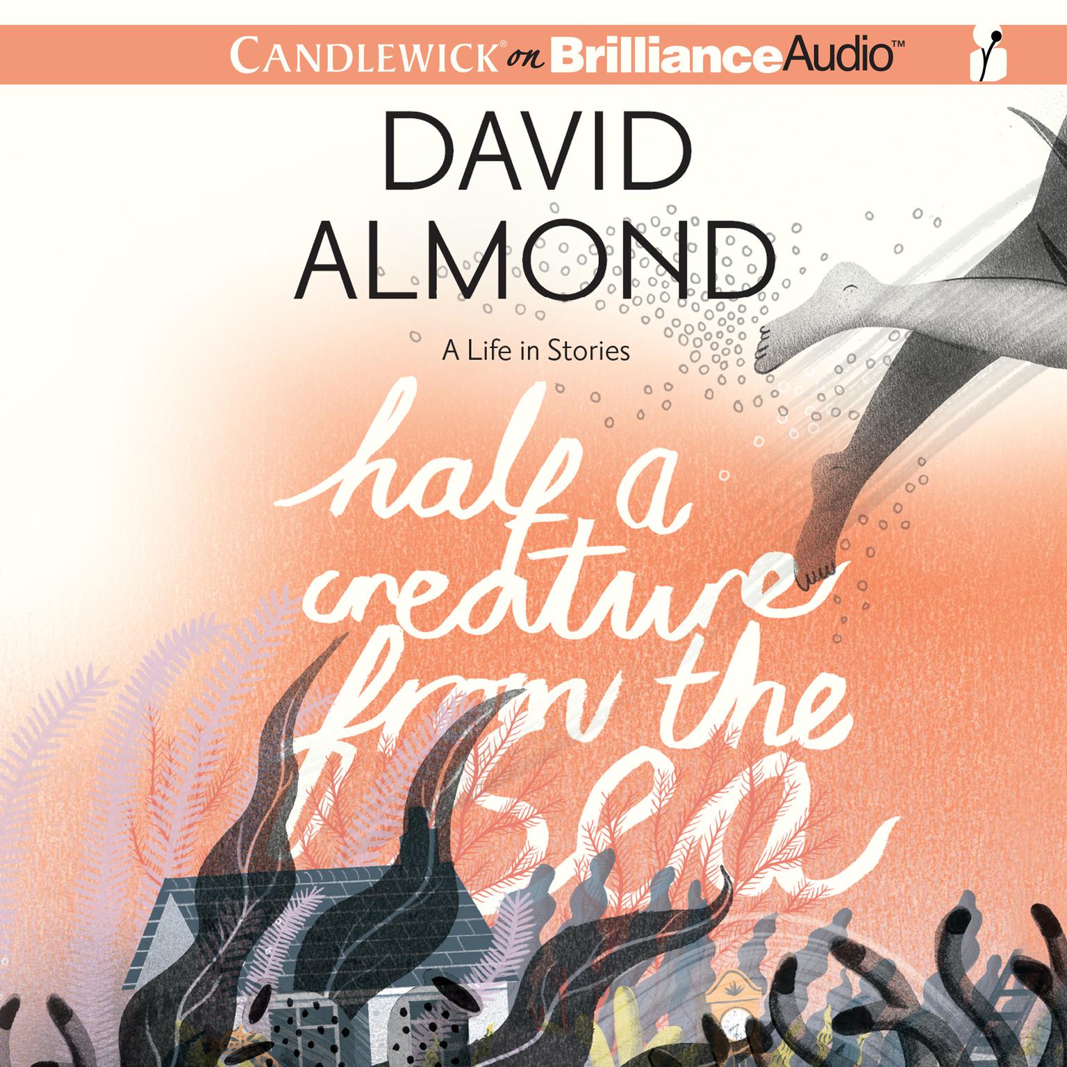 Half a Creature from the Sea: A Life in Stories Audiobook, by David Almond