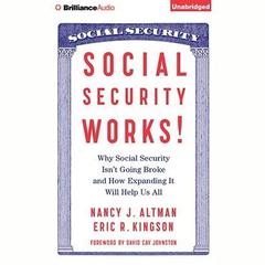Social Security Works!: Why Social Security Isnt Going Broke and How Expanding It Will Help Us All Audiobook, by Nancy Altman