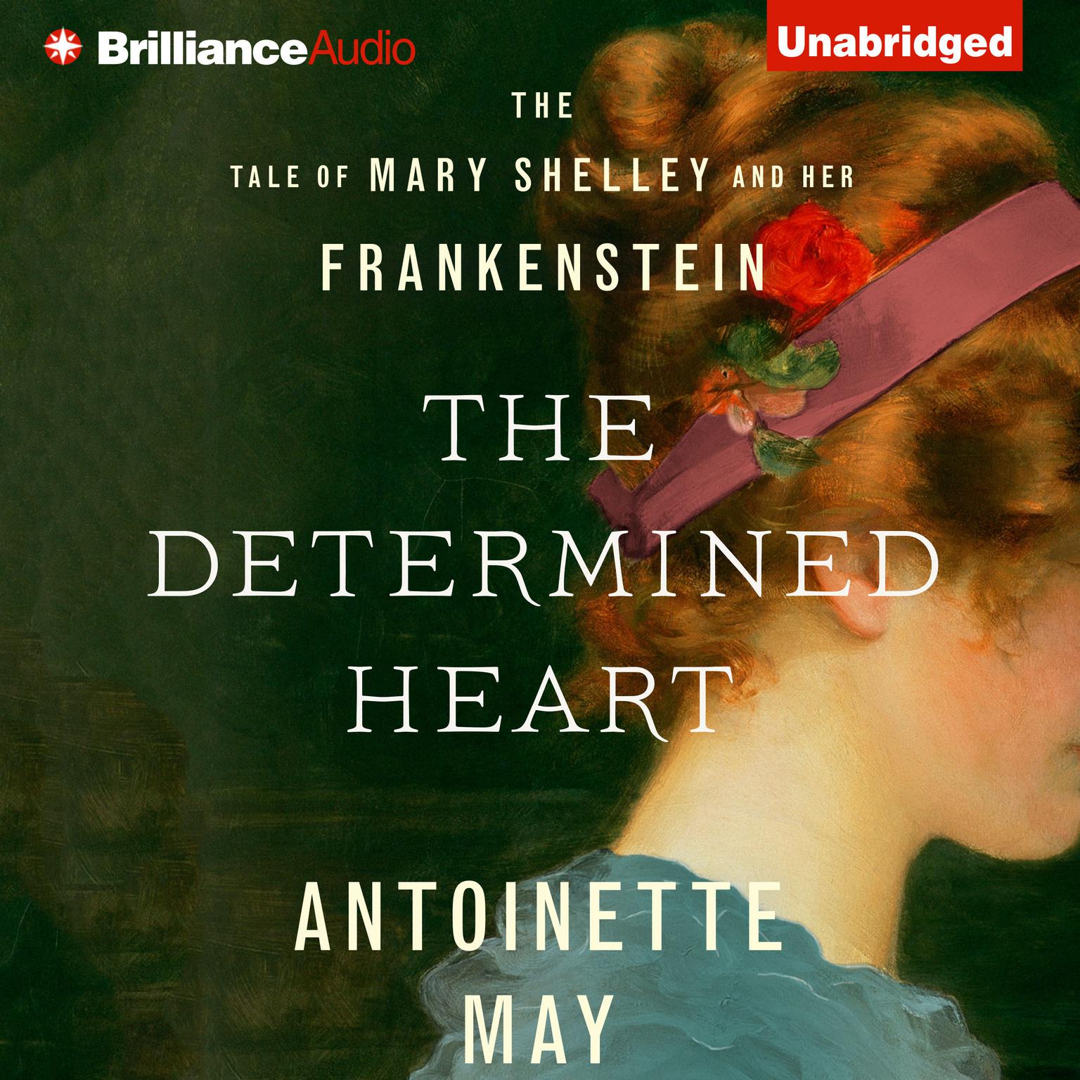 The Determined Heart: The Tale of Mary Shelley and Her Frankenstein Audiobook, by Antoinette May