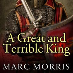 A Great and Terrible King: Edward I and the Forging of Britain Audiobook, by 
