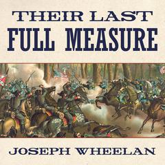 Their Last Full Measure: The Final Days of the Civil War Audiobook, by Joseph Wheelan