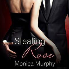 Stealing Rose Audiobook, by Monica Murphy