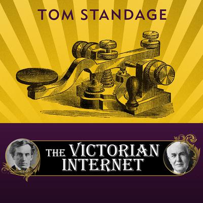 The Victorian Internet: The Remarkable Story of the Telegraph and the Nineteenth Centurys On-line Pioneers Audiobook, by Tom Standage