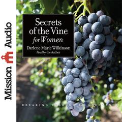 Secrets of the Vine for Women: Breaking Through to Abundance Audiobook, by Darlene Marie Wilkinson