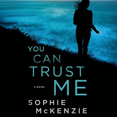 You Can Trust Me: A Novel Audiobook, by Sophie McKenzie