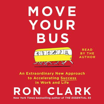 Move Your Bus: An Extraordinary New Approach to Accelerating Success in Work and Life Audiobook, by Ron Clark