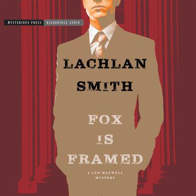 Fox Is Framed: A Leo Maxwell Mystery Audiobook, by Lachlan Smith