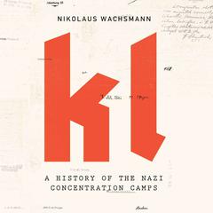 KL: A History of the Nazi Concentration Camps Audiobook, by Nikolaus Wachsmann