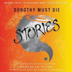Dorothy Must Die Stories: No Place like Oz, The Witch Must Burn, The Wizard Returns Audiobook, by Danielle Paige
