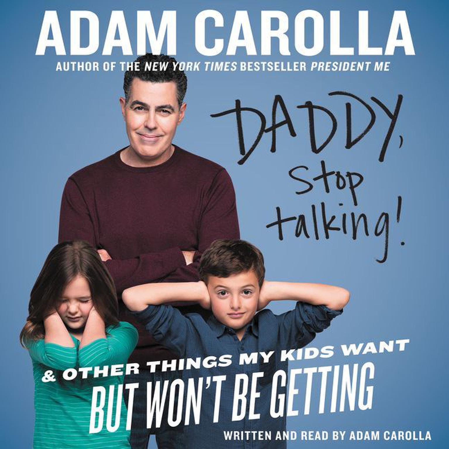 Daddy, Stop Talking! (Abridged): And Other Things My Kids Want But Wont Be Getting Audiobook, by Adam Carolla