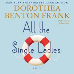 All the Single Ladies: A Novel Audiobook, by Dorothea Benton Frank