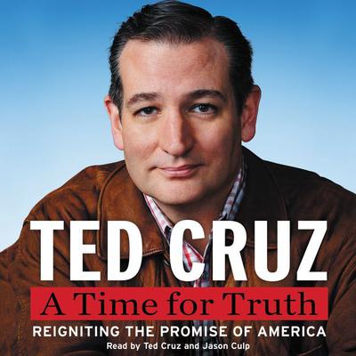 A Time for Truth: Reigniting the Promise of America Audiobook, by Ted Cruz