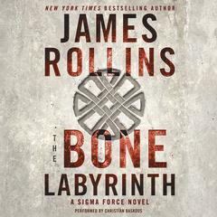 The Bone Labyrinth: A Sigma Force Novel Audiobook, by James Rollins