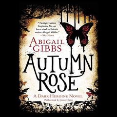Autumn Rose: A Dark Heroine Novel Audiobook, by Abigail Gibbs
