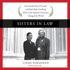 Sisters in Law: How Sandra Day O'Connor and Ruth Bader Ginsburg Went to the Supreme Court and Changed the World Audiobook, by Linda Hirshman