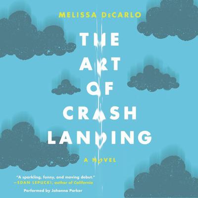The Art of Crash Landing: A Novel Audiobook, by Melissa DeCarlo