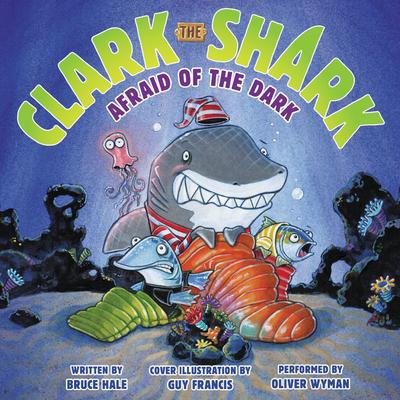 Clark the Shark: Afraid of the Dark Audiobook, by Bruce Hale