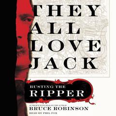 They All Love Jack: Busting the Ripper Audiobook, by Bruce Robinson