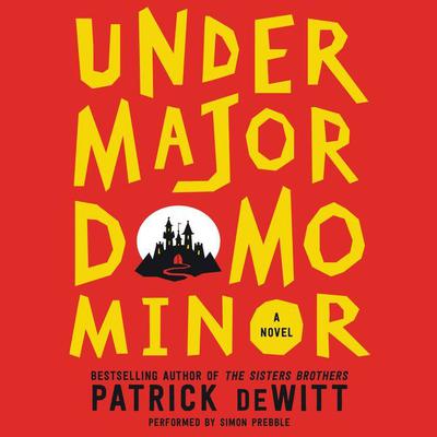 Undermajordomo Minor: A Novel Audiobook, by Patrick deWitt