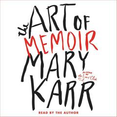 The Art of Memoir Audiobook, by Mary Karr