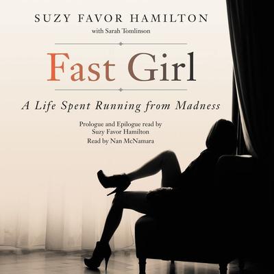 Fast Girl: A Life Spent Running from Madness Audiobook, by Suzy Favor Hamilton