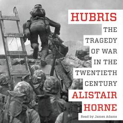 Hubris: The Tragedy of War in the Twentieth Century Audiobook, by Alistair Horne