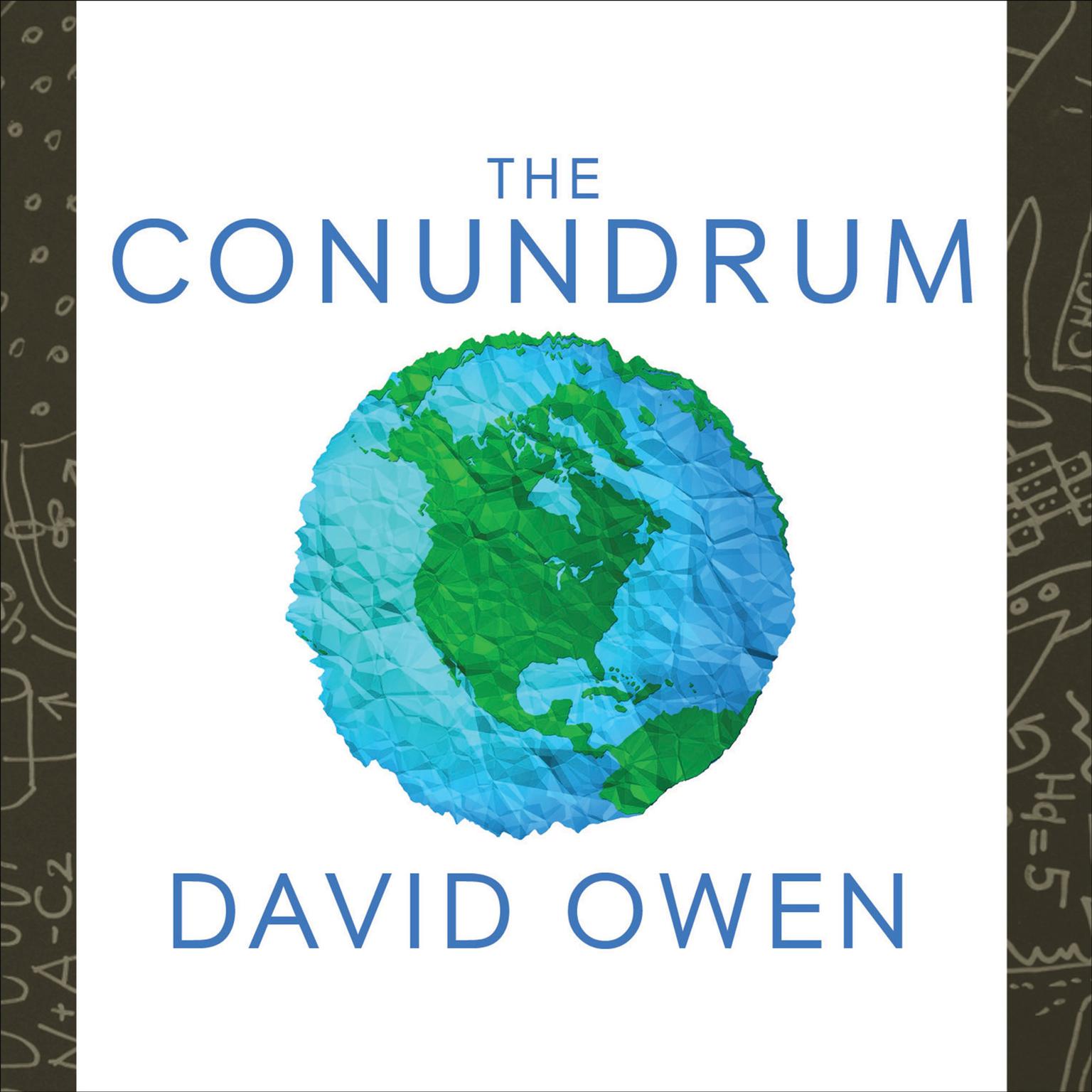 The Conundrum: How Scientific Innovation, Increased Efficiency, and Good Intentions Can Make Our Energy and Climate Problems Worse Audiobook, by David Owen