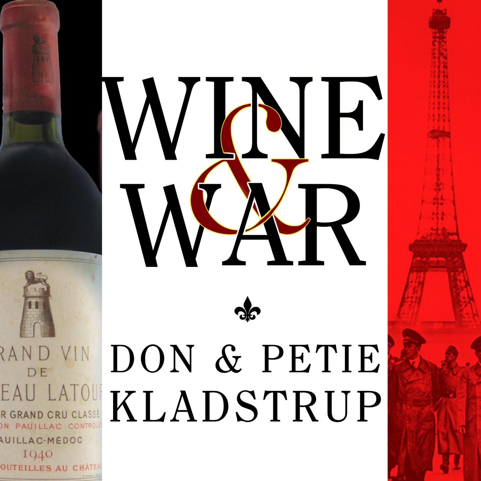 Wine and War: The French, the Nazis, and the Battle for Frances Greatest Treasure Audiobook, by Don Kladstrup