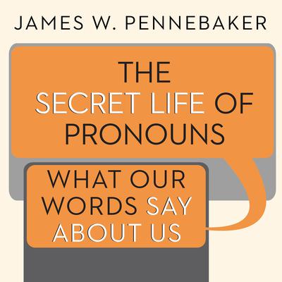 The Secret Life of Pronouns: What Our Words Say About Us Audiobook, by 