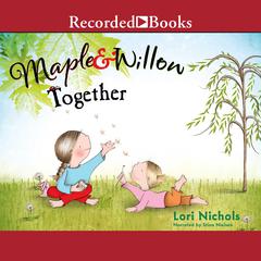 Maple & Willow Together Audiobook, by Lori Nichols